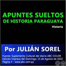 APUNTES SUELTOS DE HISTORIA PARAGUAYA - Por JULIN SOREL - Domingo, 15 de Agosto de 2022